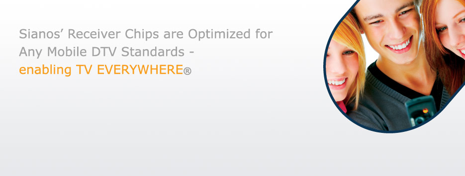 Siano's Receiver Chips are Optimized for Any Mobile DTV Standard - enabling TV EVERYWHERE®